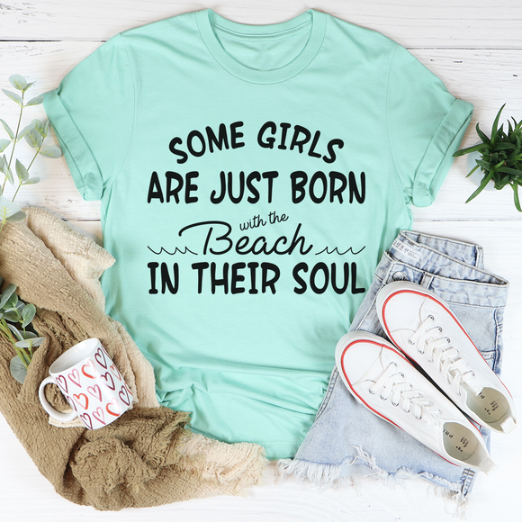 Some Girls are just Born with the Beach in their Soul Tee