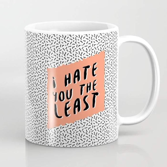 I Hate you the Least Mug