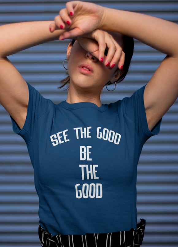 See the Good be the Good Women's T-shirt